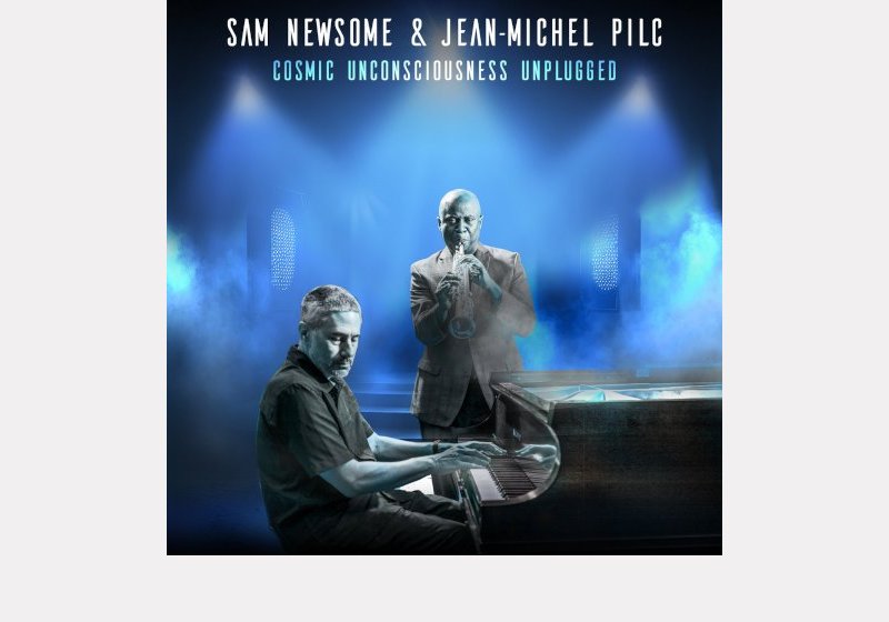 Sam Newsome & Jean-Michel Pilc . Cosmic Unconsciousness Unplugged