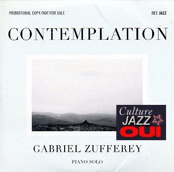 ZuffereyGabriel_Contemplation_w001.jpg - Gabriel ZUFFEREY : " Contemplation"Le pianiste genevois Gabriel Zufferey avait enregistré "Après l'orage" (2004) avec Daniel Humair (batterie) et Sébastien Boisseau (contrebasse) suivi en 2010 par "Hear & know", en quartet cette fois pour ce même label Bee Jazz."Contemplation" est un album assez méditatif en piano solo enregistré en plein recueillement dans les montagnes suisses. La musique semble suivre le fil de la pensée du pianiste au cours de rencontres imaginaires avec McCoy Tyner, Paul Desmond, Ellington, Coltrane, Kenny Werner... et bien sûr avec lui-même.Une image captivante d'une forme d'harmonie intérieure. À écouter dans le calme, paisiblement.> Bee Jazz - BEE052 / Abeille MusiqueGabriel Zufferey : piano solo01. Contemplation / 02. Gnossienne n°3 / 03. Tension / 04. Take five / 05. Crépuscule / 06. My funny Valentine / 07. Armando's rhumba / 08. Tenderly / 09. Underside / 10. The old country / 11. In a sentimental mood / 12. Freedom Jazz dance / 13. Dienda / 14. Cassiopée / 15. Trinkle tinkle / 16. Giant step / 17. Aldebaran / 18. Lonnie's lament – Lonely womanhttp::gabrielzufferey.tumblr.com | http://www.beejazz.com/