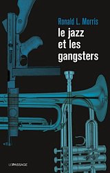 "Le jazz et les gangsters" : Ronald L. Morris