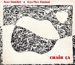 Anne Foucher & Jean-Marc Foussat, Chair ça, album Fou Records 