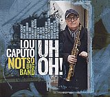 Lou CAPUTO – Not So Big Band : "Uh Oh !"