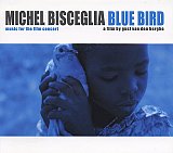 Michel BISCEGLIA : "Blue Bird – Music for the film concert"