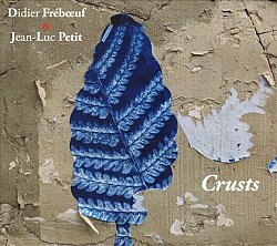 Didier Frébœuf & Jean-Luc Petit, Crusts, album Fou Records