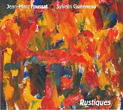 Jean-Marc Foussat & Sylvain Guérineau, Rustiques, album jazz Fou Records