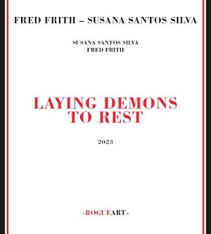 Fred Frith & Susana Santos Silva . Laying Demons To Rest