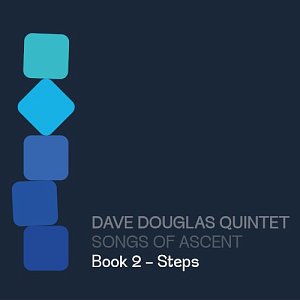 Dave Douglas Quintet . Songs of Ascent – Book 2 – Steps