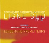  Christian GAUBERT – André CECCARELLI – Jannick TOP : LIGNE SUD TRIO : "Lendemains prometteurs – featuring Christophe LeLoil et Thomas Savy"