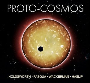 Holdsworth – Pasqua – Wackerman – Haslip, Proto-Cosmos