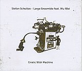 Stefan SCHULTZE – Large Ensemble feat. Wu Wei : "Erratic Wish Machine"