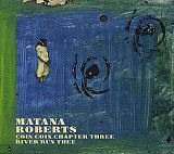 Matana ROBERTS : "Coin Coin Chapter Three – River Run Three"