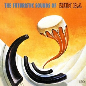 Sun Ra, The Futuristic Sounds of Sun Ra