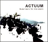 ACTUUM : "Brutal music for nice people"