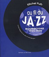 Michel PULH : "Au fil du jazz - Bourgogne 1945-1980"