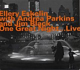 Ellery ESKELIN with Andrea PARKINS and Jim BLACK : "One Great Night... Live" 