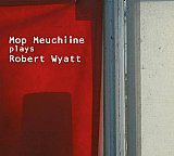 Mop Meuchiine : "plays Robert Wyatt"