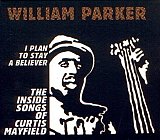 William Parker : “I Plain to Stay a Believer : The Inside Songs of Curtis Mayfield“ 