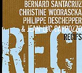 Bernard Santacruz / Christine Wodrascka / Philippe Deschepper & Jean-Luc Cappozzo : "Récifs"