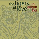 The TIGERS OF LOVE : "Un amour fou"