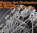 Vienna Art Orchestra : "A Notion In Perpetual Motion"