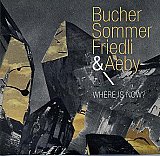 BUCHER – SOMMER – FRIEDLI & AEBY : "Where is Now ?"
