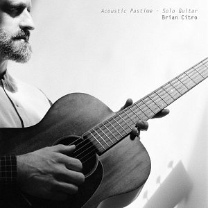 Brian Citro : "Acoustic Pastime - Solo Guitar"