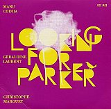 Manu CODJIA – Géraldine LAURENT – Christophe MARGUET : "Looking for Parker"