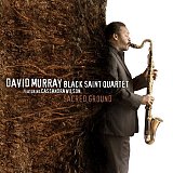 David Murray Black Saint quartet - "Sacred Ground"