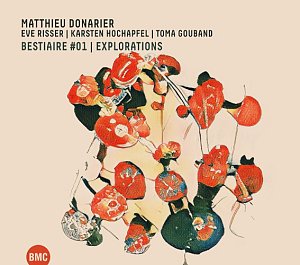Matthieu Donarier - Eve Risser - Karsten Hochapfel - Toma Gouband . Bestiaire #01 | Explorations