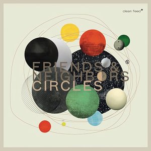 FRIENDS & NEIGHBORS, disque Circles, Clean Feed records 2024