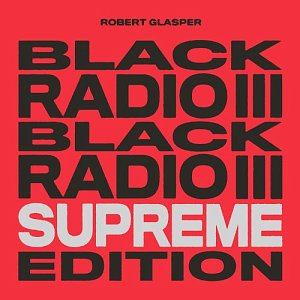 Robert Glasper . Black Radio III Supreme Edition