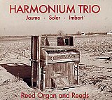 JAUME – SOLER – IMBERT – HARMONIUM TRIO : "Reed Organ & Reeds"