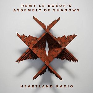 REMY LE BOEUF'S ASSEMBLY OF SHADOWS . Heartland Radio, Le Boeuf Music, sur Bandcamp.com, 2024