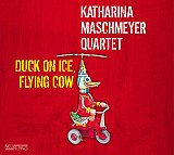 Katharina MASCHMEYER Quartet : "Duck on ice, flying cow"