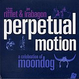 Sylvain RIFFLET & Jon IRABAGON : "Perpetual Motion – A celebration of Moondog"