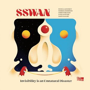 SSWAN : Jessica Ackerley - Patrick Shiroishi - Chris Williams - Luke Stewart - Jason Nazary : "Invisibility is an Unnatural Disaster"