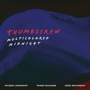 Thumbscrew : "Multicolored Midnight"