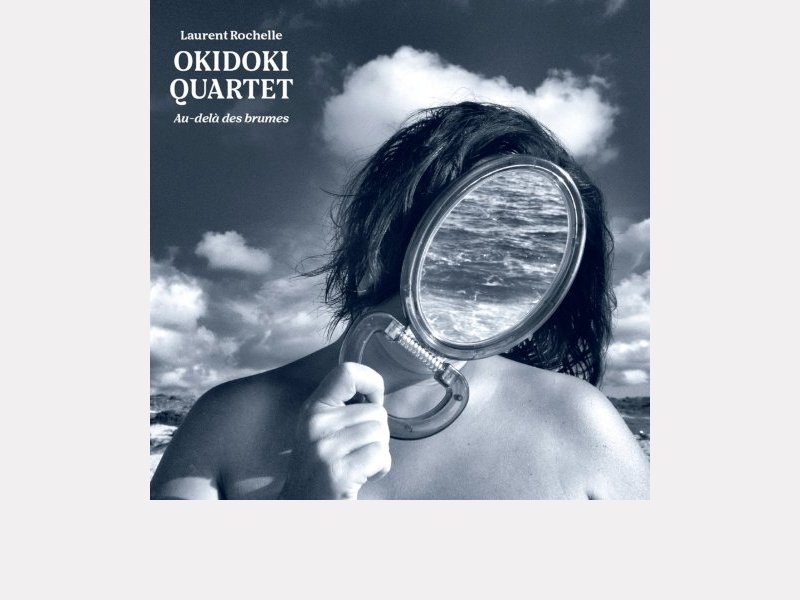 Okidoki Quartet – Laurent Rochelle . Au-delà des brumes