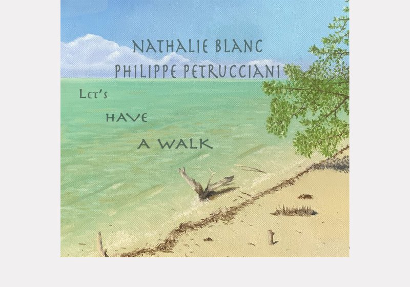 Nathalie Blanc - Philippe Petrucciani . Let's have a walk