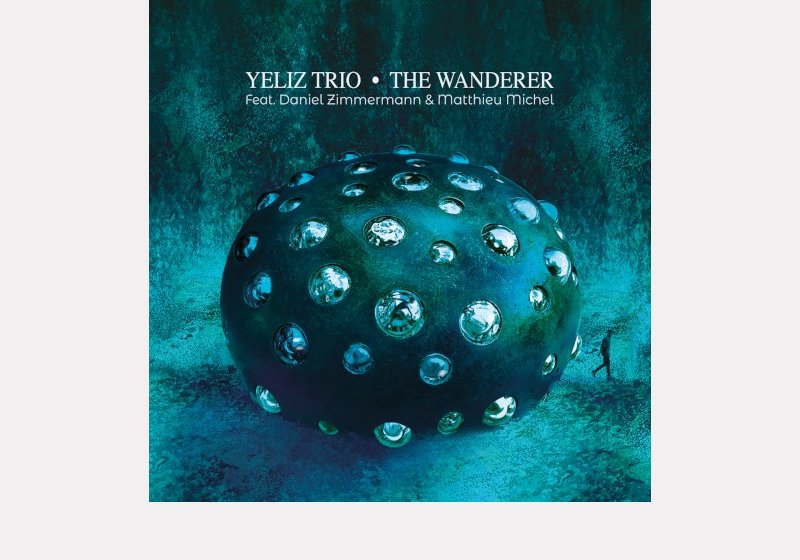 Yeliz Trio feat. Daniel Zimmermann & Matthieu Michel . The Wanderer