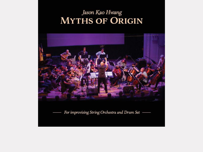 JASON KAO HWANG . Myths of Origin – For improvising String Orchestra and Drum Set