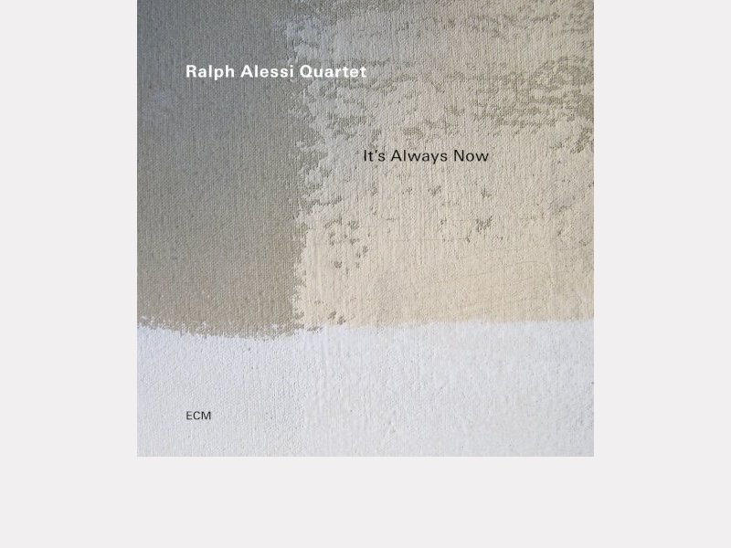 Ralph Alessi Quartet . It Is Always Now