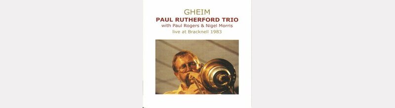 Paul RUTHERFORD Trio : "Gheim" 