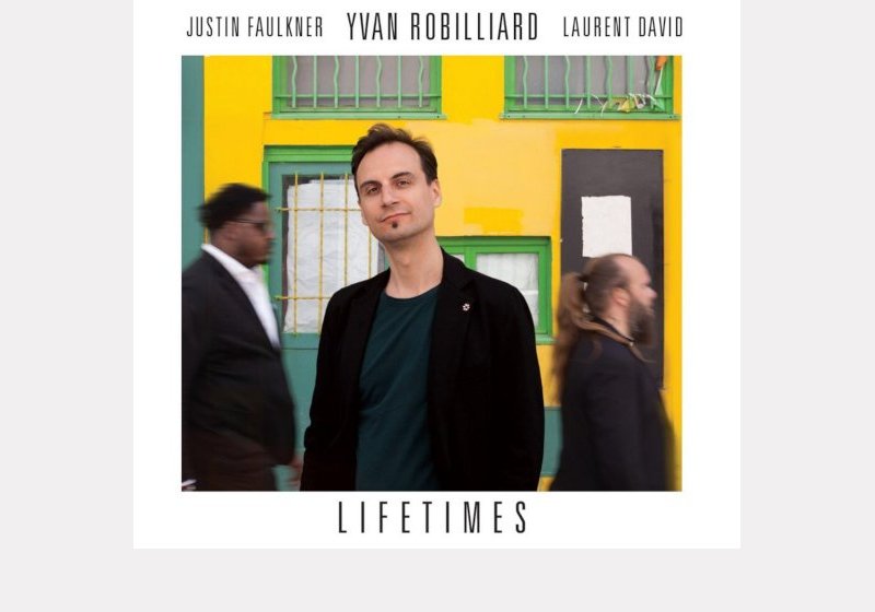 Yvan Robilliard – Laurent David – Justin Faulkner . Lifetimes
