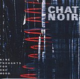 CHAT NOIR : "Nine Thoughts For One Word"