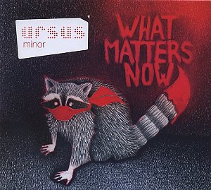 URSUS MINOR . What Matters Now, nato records, France, 2016