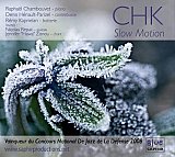 CHK : "Slow Motion"