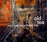 Michael Musillami Trio : « Old Tea » 