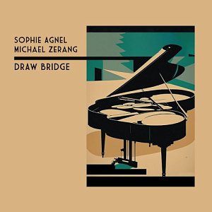 SOPHIE AGNEL - MICHAEL ZERANG . Draw Bridge, Relative Pitch Records, USA, 2024