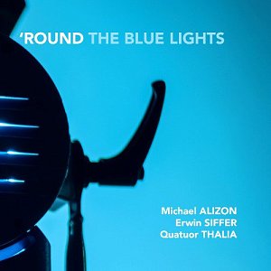 MICHAEL ALIZON - ERWIN SIFFER - QUATUOR THALIA . Round The Blue Lights, Autoproduction, France, 2025