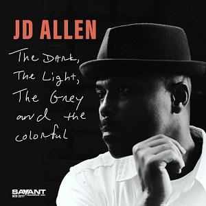 JD ALLEN . The Dark, the Light, the Grey and the Colorful, Savant records, USA, 2024